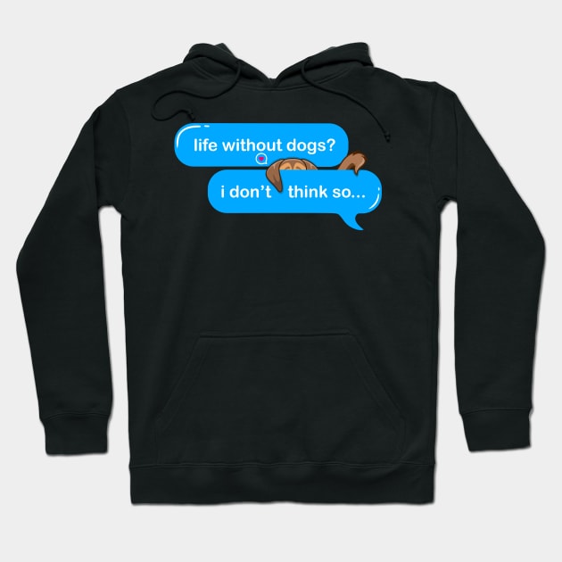 life without dogs i dont think so, i miss my dog in text imessage style Hoodie by Qprinty